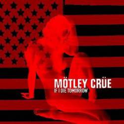 Mötley Crüe : If I Die Tomorrow